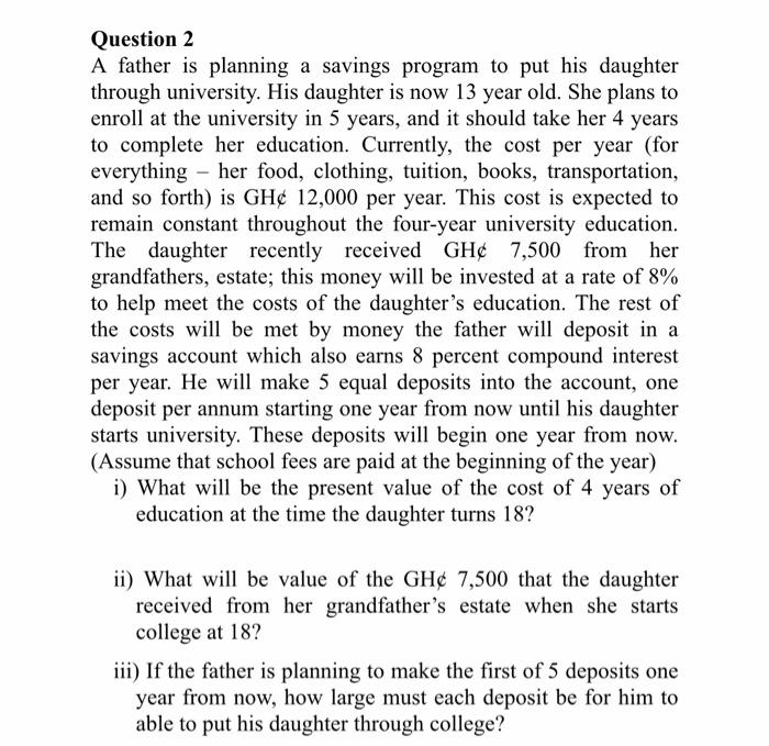  Question 2 A father is planning a savings program to put