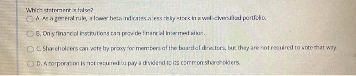  Which statement is false? A. As a general rule, a lower