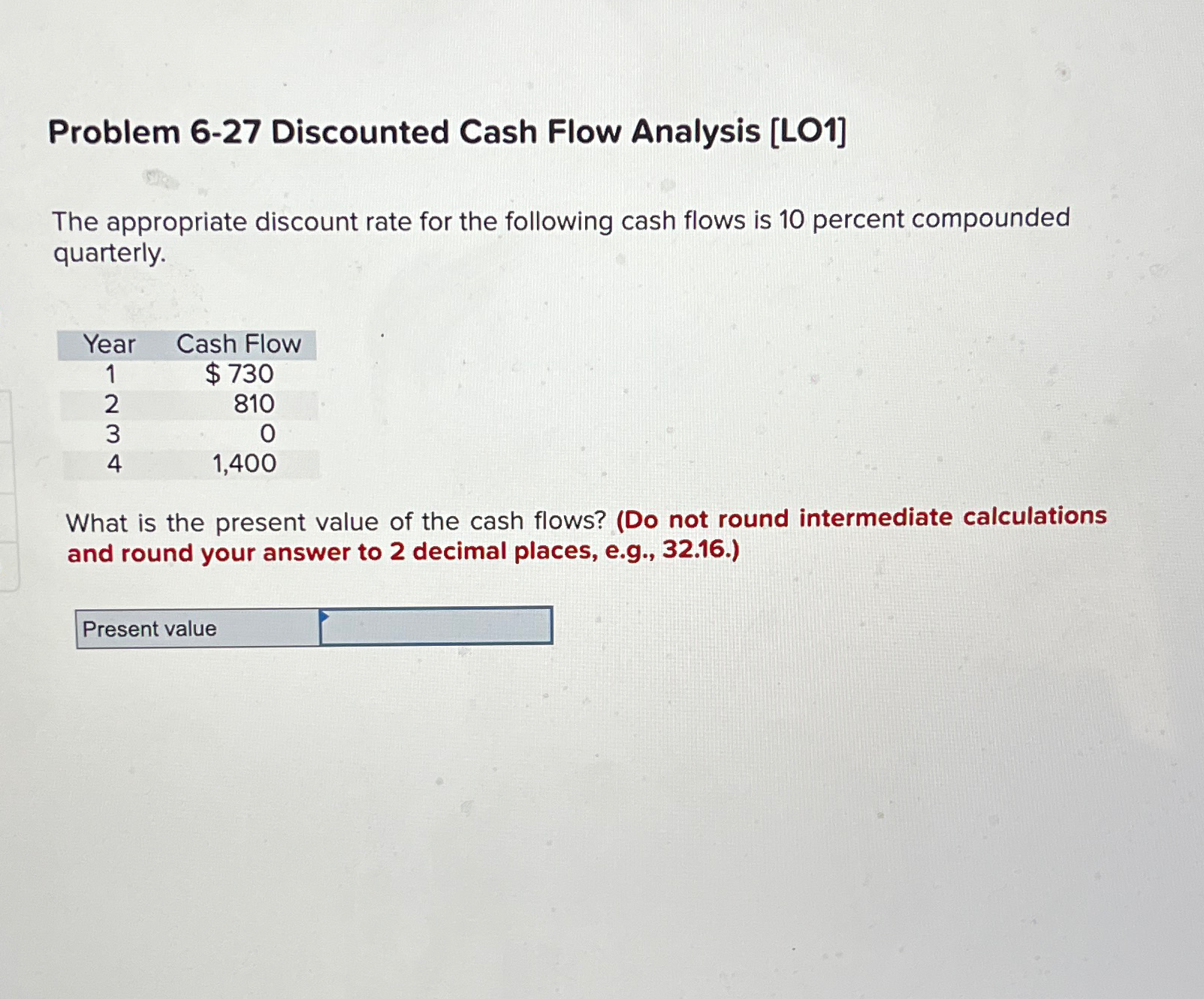  Problem 6-27 Discounted Cash Flow Analysis [LO1] The appropriate discount rate