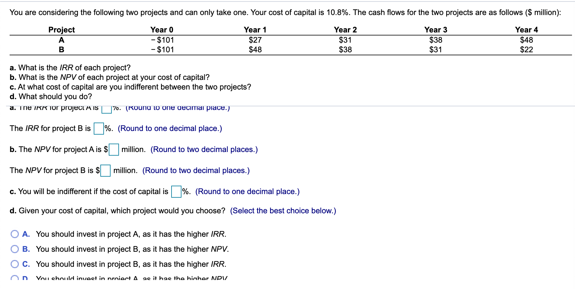You are considering the following two projects and can only take