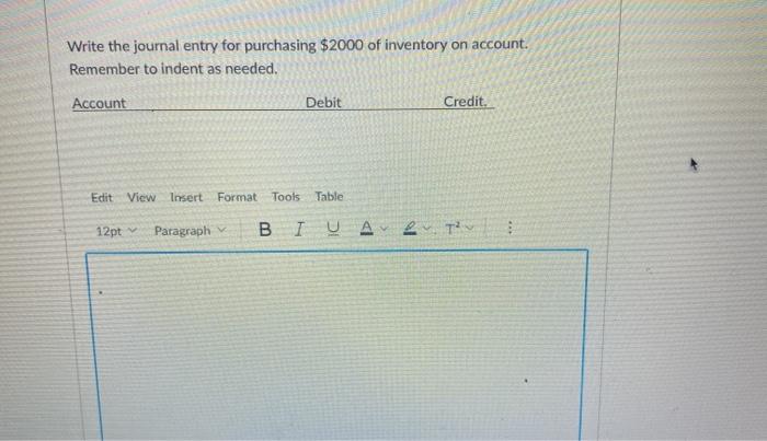  Write the journal entry for purchasing $2000 of inventory on account.