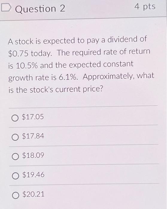  D Question 2 A stock is expected to pay a dividend