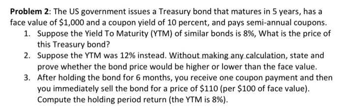  Problem 2: The US government issues a Treasury bond that matures