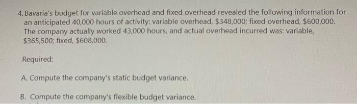 Please answer now 4. Bavaria's budget for variable overhead and fixed overhead