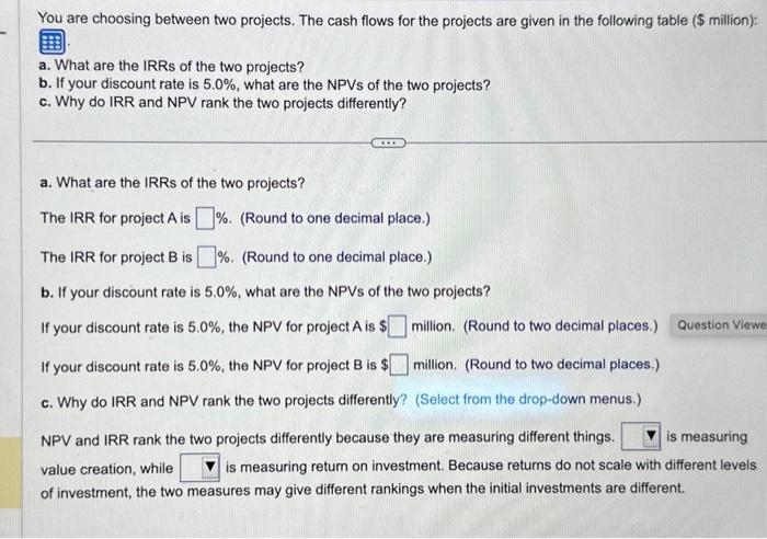  You are choosing between two projects. The cash flows for the