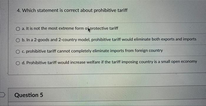  4. Which statement is correct about prohibitive tariff a. It is