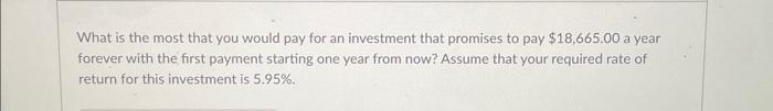 that promises to pay $18,665.00 a year forever with the first payment