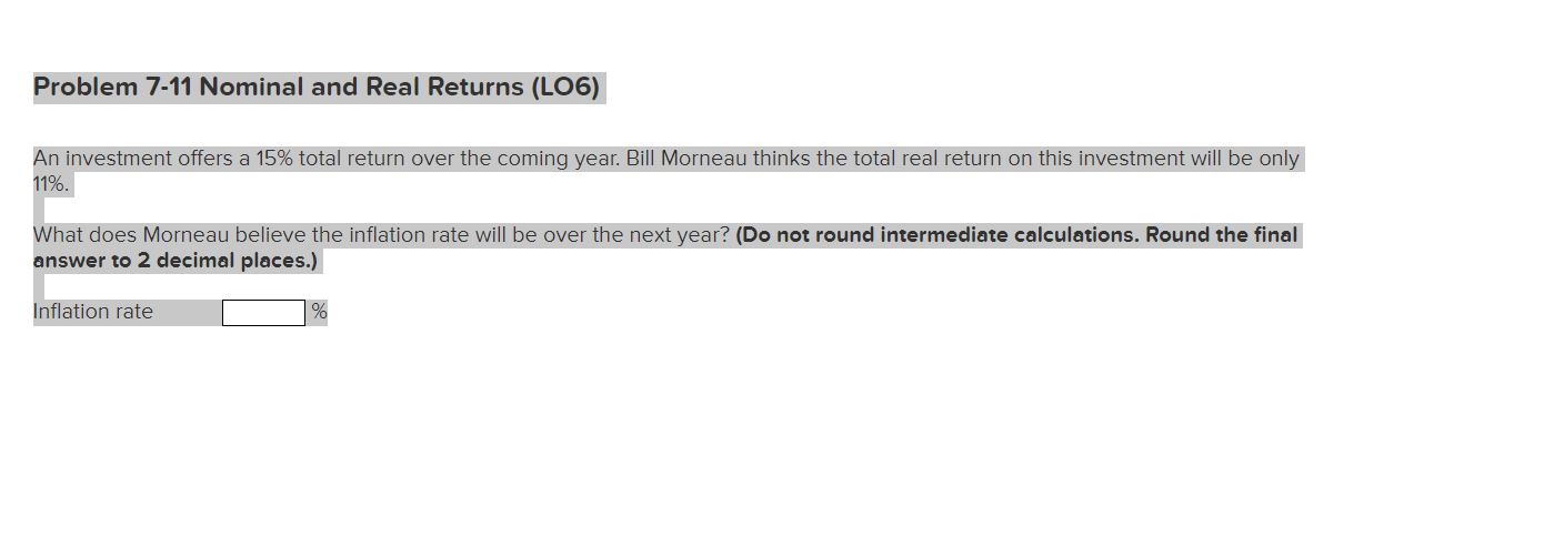  Problem 7-11 Nominal and Real Returns (LO6) An investment offers a