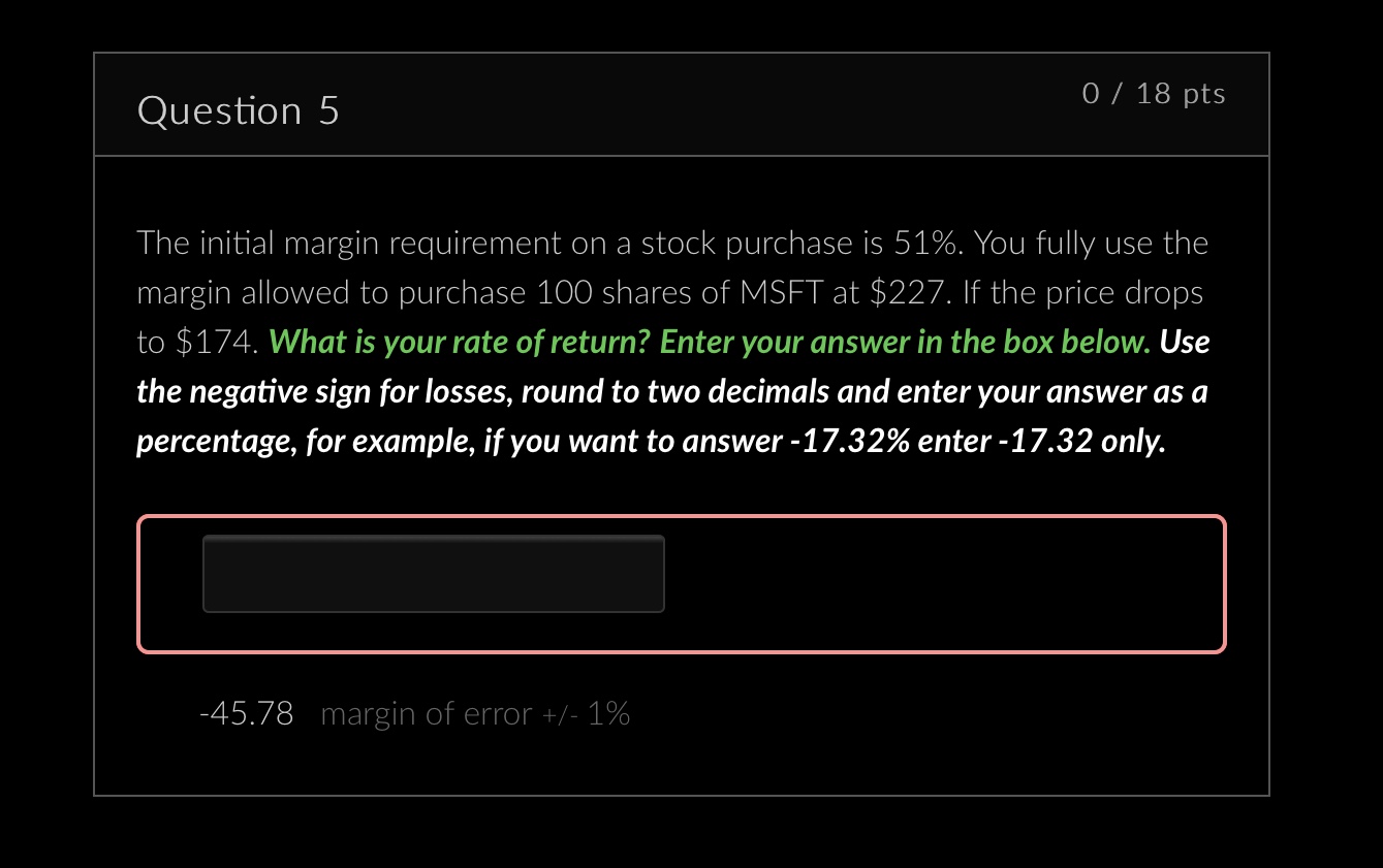  Question 5 0/18pts The initial margin requirement on a stock purchase