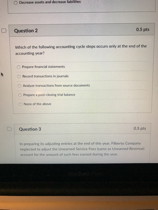  O Decrease assets and decrease liabilities 0.5 pts DQuestion 2 Which
