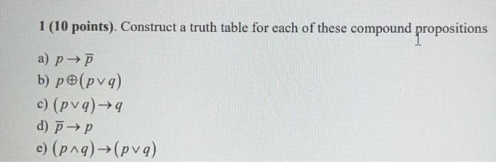  1 (10 points). Construct a truth table for each of these
