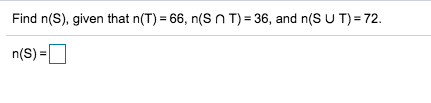  Find n(S), given that n(T) = 66, n(Sn T) = 36,