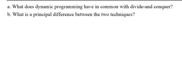  a. What does dynamic programming have in common with divide-and conquer?