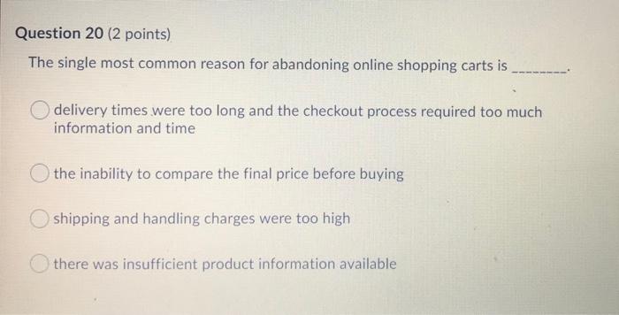  Question 20 (2 points) The single most common reason for abandoning