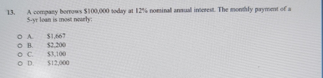  A company borrows $100,000 today at 12% nominal annual interest. The