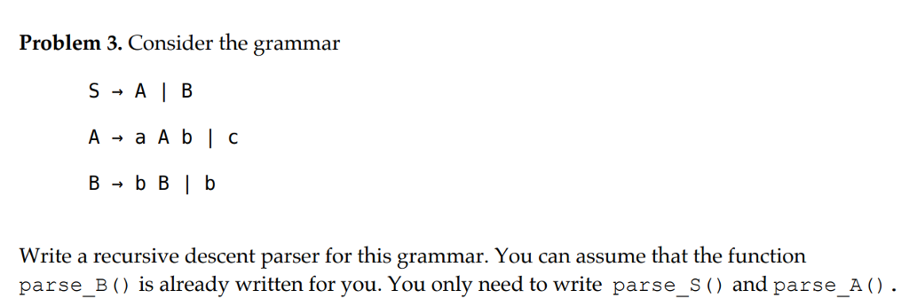  Problem 3. Consider the grammar Write a recursive descent parser for