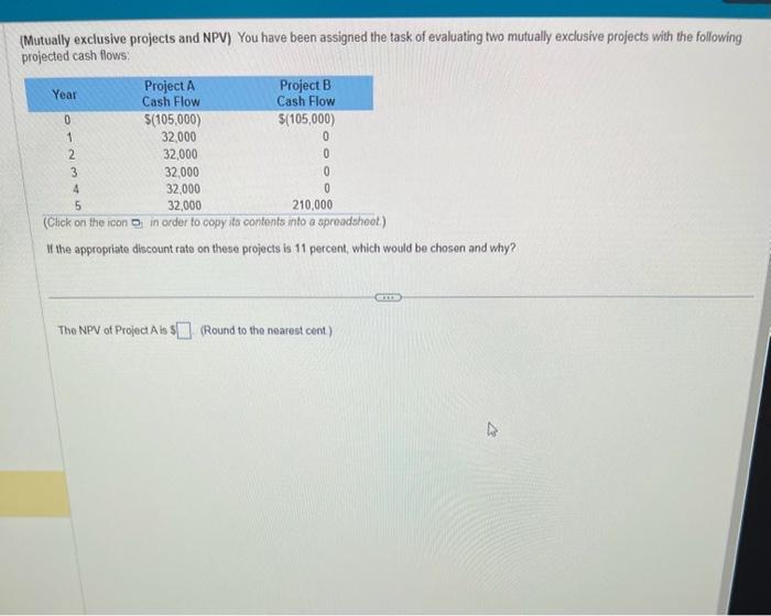  (Mutually exclusive projects and NPV) You have been assigned the task