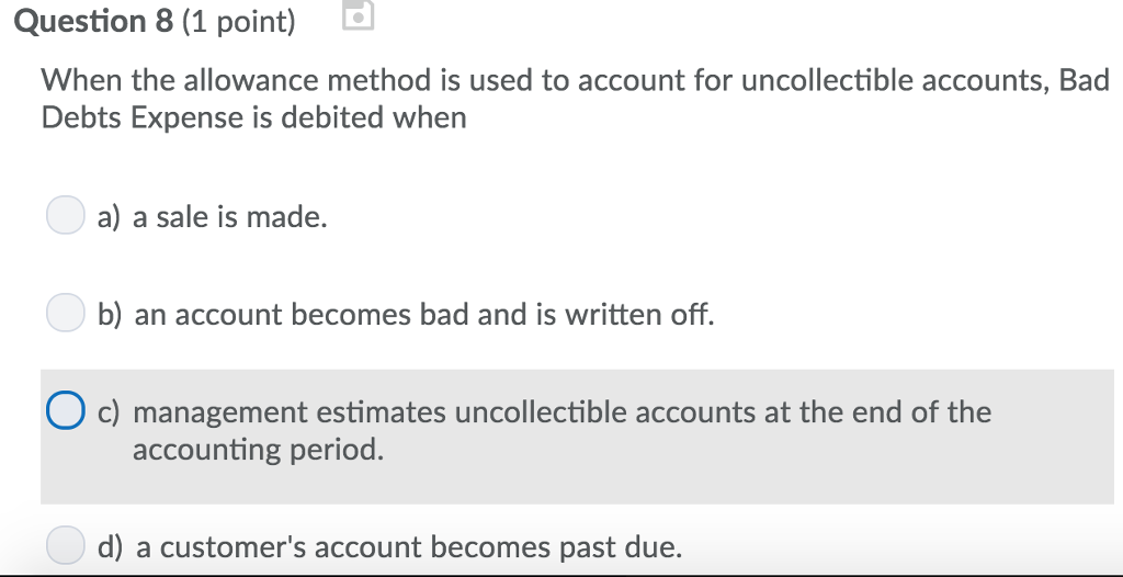 Question 8 (1 point) When the allowance method is used to