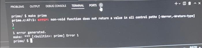 Error is shown below. PROBLEMS primel $ make prime prime.c:47:1: error: non-vold
