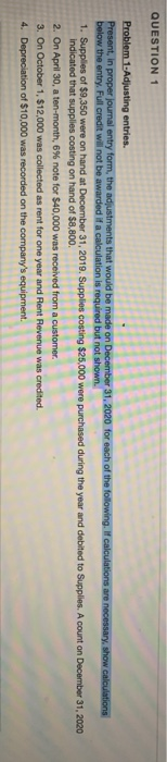  please help!! QUESTION 1 Problem 1-Adjusting entries. Present, in proper journal