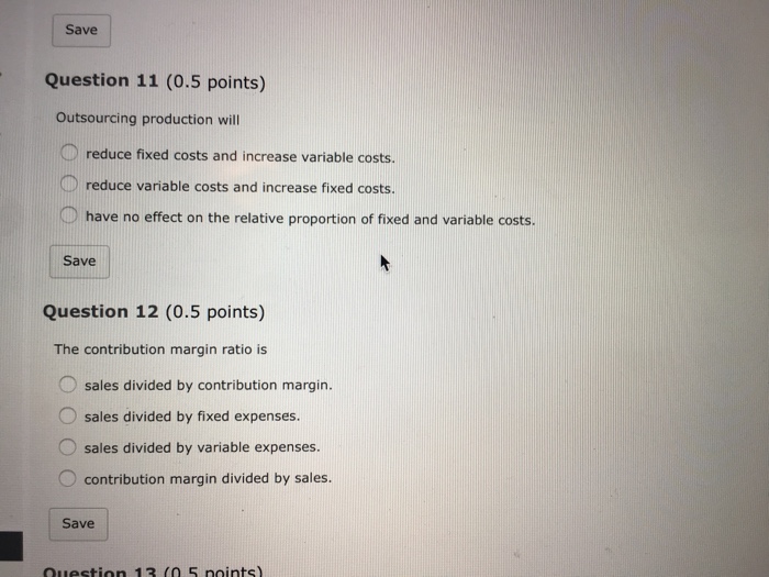  Outsourcing production will reduce fixed costs and increase variable costs. reduce