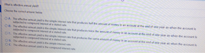  What is effective annual yield? Choose the correct answer beloww O