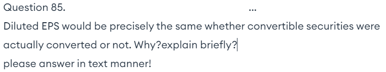  Question 85. Diluted EPS would be precisely the same whether convertible