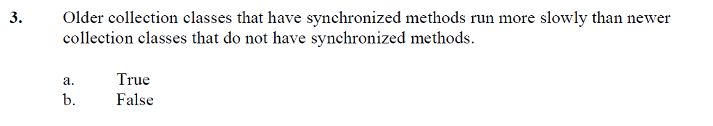  3. Older collection classes that have synchronized methods run more slowly