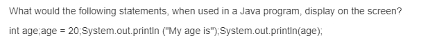 What would the following statements, when used in a Java program,