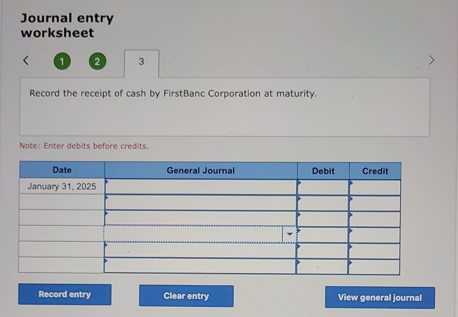 credits. Journal entry worksheet Record the receipt of cash by FirstBanc Corporation