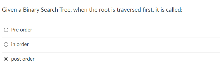  Given a Binary Search Tree, when the root is traversed first,