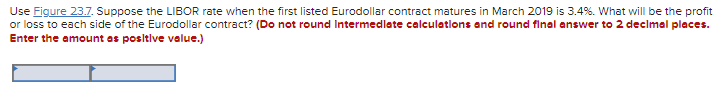 14-7 Use Figure 23.7. Suppose the LIBOR rate when the first listed