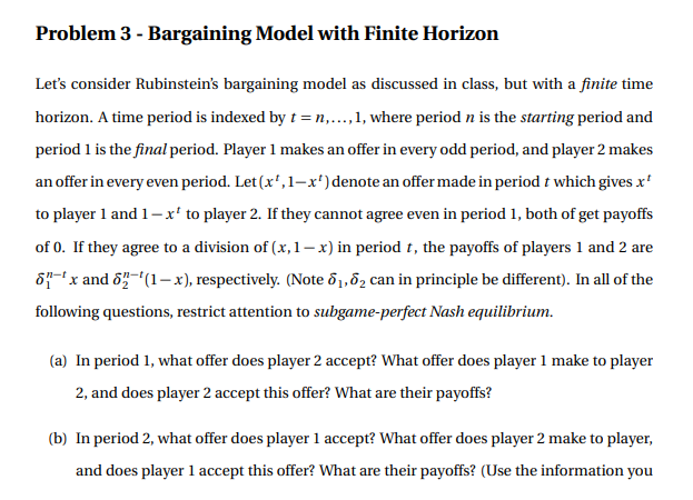 Problem 3 - Bargaining Model with Finite Horizon Let's consider Rubinstein's