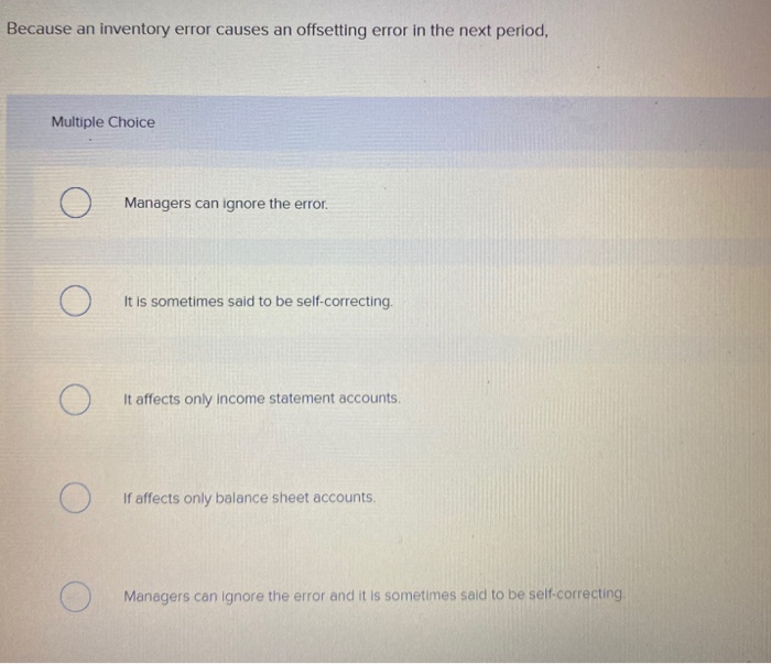  Because an inventory error causes an offsetting error in the next