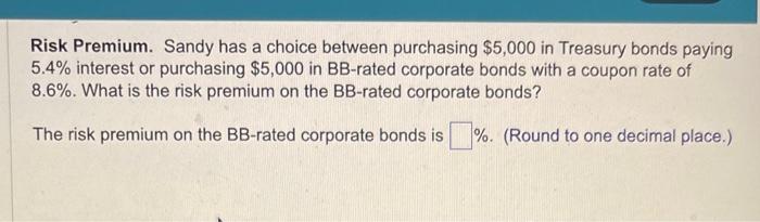  Risk Premium. Sandy has a choice between purchasing $5,000 in Treasury