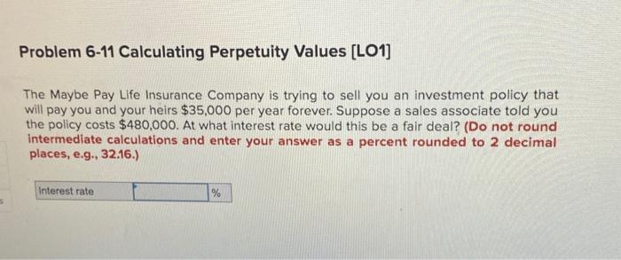 Problem 6-11 Calculating Perpetuity Values [LO1] The Maybe Pay Life Insurance Company