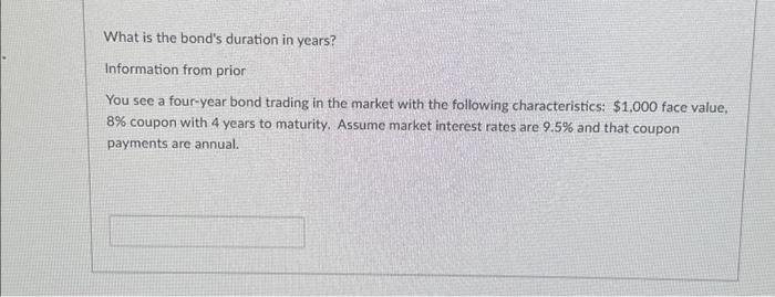 Need the right answer dont use AI What is the bond's duration