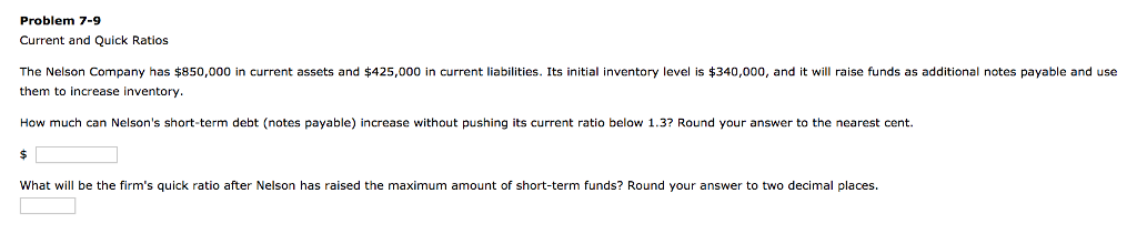 Problem 7-9 Current and Quick Ratios The Nelson Company has $850,000