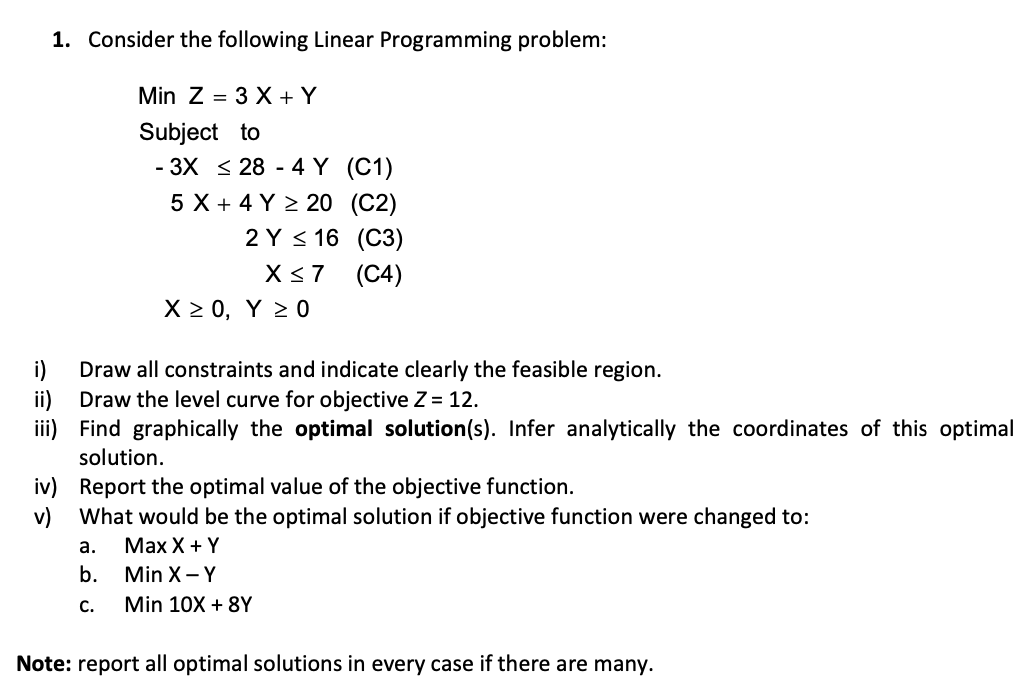 1. Consider the following Linear Programming problem: MinZ=3X+Y Subject to 3X284Y5X+4Y202Y16X7X0,Y0(C1)(C2)(C3)(C4)