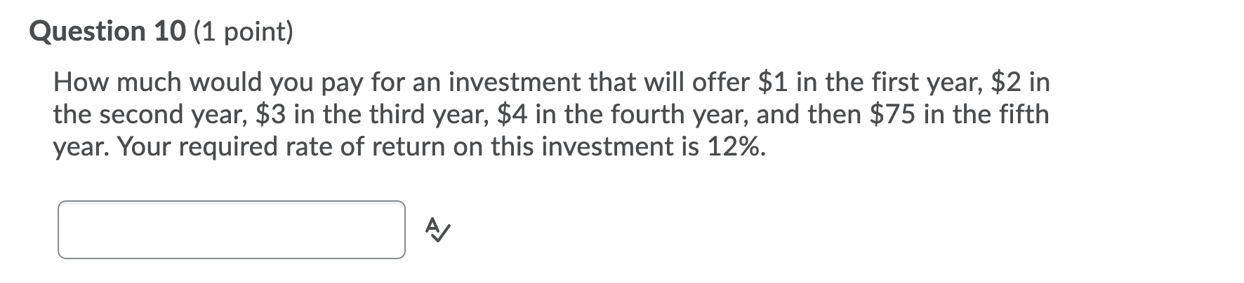  Question 10 (1 point) How much would you pay for an