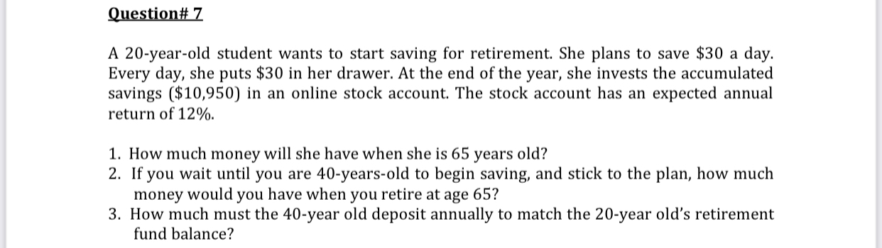  Question# 7 A 20-year-old student wants to start saving for retirement.
