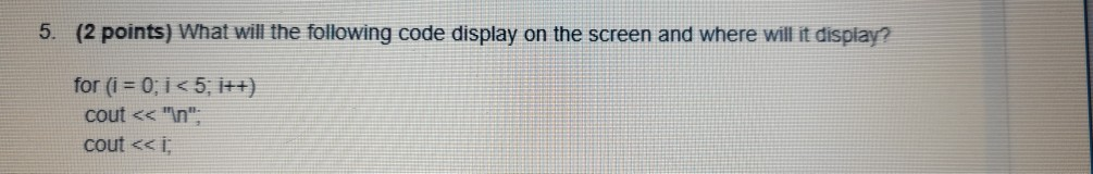  C++ programming 5. (2 points) What will the following code display