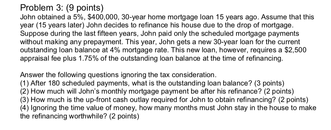 Please answer #4 Problem 3: (9 points) John obtained a 5%, $400,000,