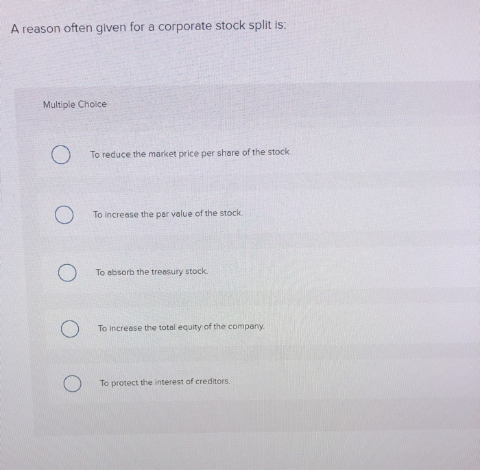  A reason often given for a corporate stock split is: Multiple