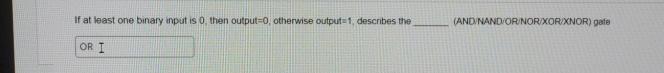  If at least one binary input is 0, then output =0,