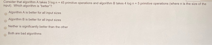  Consider that algorithm A takes 3 log n + 45 primitive