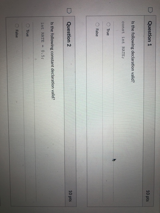  D Question 1 10 pts Is the following declaration valid? const