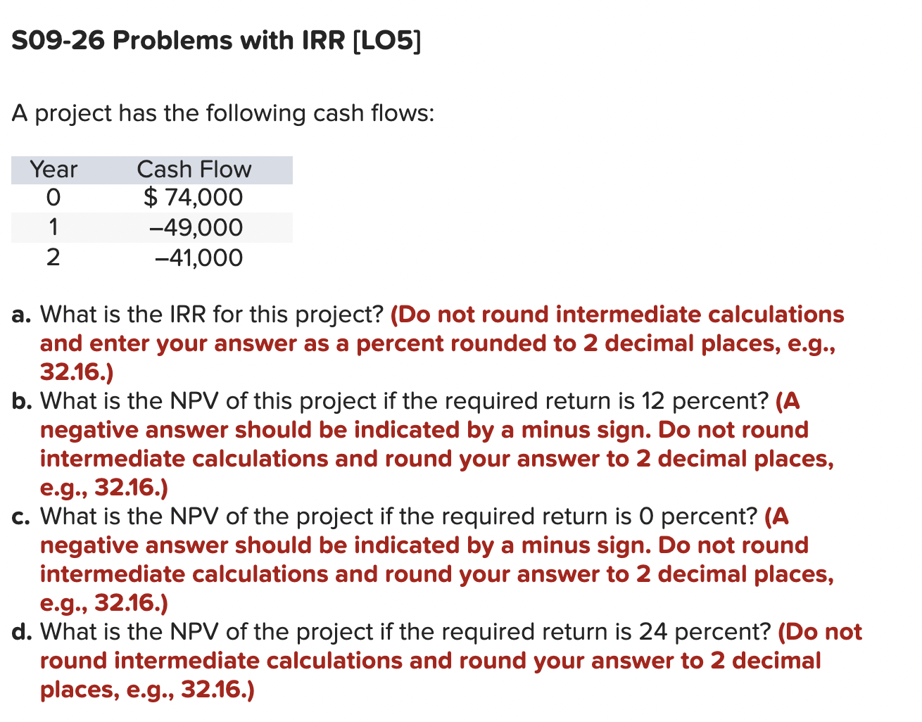  S09-23 Payback and NPV LO1,2]S09-26 Problems with IRR [LO5] A project