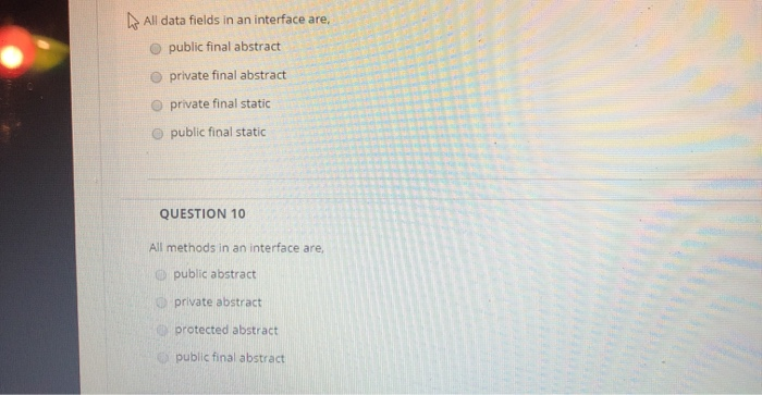  All data fields in an interface are, public final abstract private