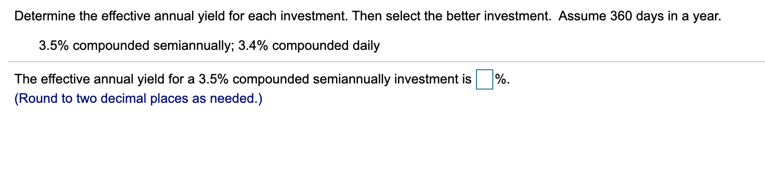 10). a.b. Determine the effective annual yield for each investment. Then select